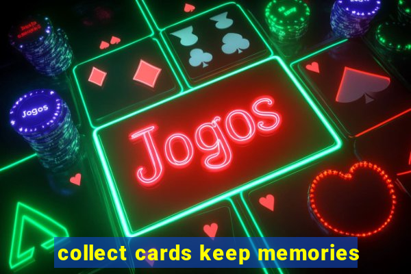 collect cards keep memories